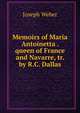 Memoirs of Maria Antoinetta . queen of France and Navarre, tr. by R.C. Dallas, Joseph Weber 