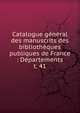 Catalogue gnral des manuscrits des bibliothques publiques de France : Dpartements. t. 41, France. Minist?re de l'instruction publique,France. Minist?re de l'?ducation nationale,Direction des biblioth?ques de France,France. Direction du livre,France. Direction du livre et de la lecture,Robert, Ulysse, 1845-1903 