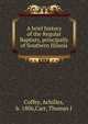A brief history of the Regular Baptists, principally of Southern Illinois, Coffey, Achilles, b. 1806,Carr, Thomas J 