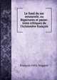 Le fond du sac renouvel?, ou Bigarrures et passe-tems critiques de l'Aristen?te fran?ais, Francois Felix Nogaret 