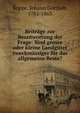 Beitr?ge zur Beantwortung der Frage: Sind grosse oder kleine Landg?ter zweckm?ssiger f?r das allgemeine Beste?, Koppe, Johann Gottlieb, 1782-1863 