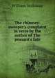 The chimney-sweeper's complaint in verse by the author of The peasant's fate, William Holloway 