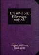 Life notes; or, Fifty years' outlook, Hague, William, 1808-1887 