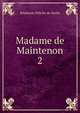 Madame de Maintenon. 2, Stephanie Felicite de Genlis 