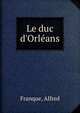 Le duc d'Orl?ans, Franque, Alfred 