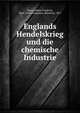 Englands Hendelskrieg und die chemische Industrie, Hesse, Albert Friedrich, 1866-1924,Grossmann, Hermann, 1877 