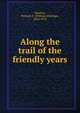 Along the trail of the friendly years, Hatcher, William E. (William Eldridge), 1834-1912 