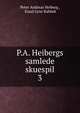 P.A. Heibergs samlede skuespil. 3, Peter Andreas Heiberg , Knud Lyne Rahbek 
