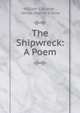 The Shipwreck: A Poem, William Falconer , James Stanier Clarke 