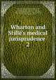 Wharton and Still?'s medical jurisprudence, Wharton, Francis, 1820-1889 