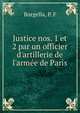 Justice nos. 1 et 2 par un officier d'artillerie de l'arm?e de Paris, Borgella, P. F 