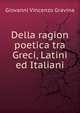 Della ragion poetica tra Greci, Latini ed Italiani, Giovanni Vincenzo Gravina 