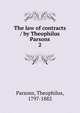 The law of contracts / by Theophilus Parsons. 2, Parsons, Theophilus, 1797-1882 