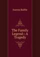 The Family Legend:: A Tragedy, Joanna Baillie 