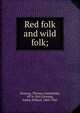 Red folk and wild folk;, Deming, Therese (Osterheld), 1874-1945,Deming, Edwin Willard, 1860-1942 