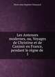 Les Antenors modernes, ou, Voyages de Christine et de Casimir en France, pendant le rgne de .. 1, Pierre Jean-Baptiste Chaussard 