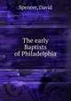 The early Baptists of Philadelphia, Spencer, David 
