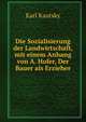 Die Sozialisierung der Landwirtschaft, mit einem Anhang von A. Hofer, Der Bauer als Erzieher, Karl Kautsky 