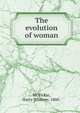 The evolution of woman, McVickar, Harry Whitney, 1860- 