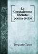 La Gerusalemme liberata: poema eroico, Torquato Tasso 