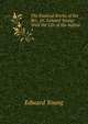 The Poetical Works of the Rev. Dr. Edward Young: With the Life of the Author. 1, Edward Young 