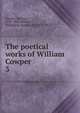 The poetical works of William Cowper. 3, Cowper William 