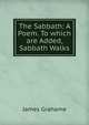 The Sabbath: A Poem. To which are Added, Sabbath Walks, James Grahame 
