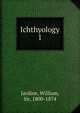 Ichthyology. 1, Jardine William 