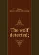 The wolf detected;, Quaw, James E. [from old catalog] 