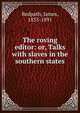 The roving editor: or, Talks with slaves in the southern states, Redpath, James, 1833-1891 