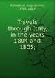 Travels through Italy, in the years 1804 and 1805;, Kotzebue, August von, 1761-1819 