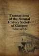 Transactions of the Natural History Society of Glasgow. new ser.6, Natural History Society of Glasgow,Natural History Society of Glasgow. Proceedings,Natural History Society of Glasgow. Proceedings and transactions 