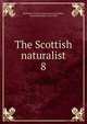 The Scottish naturalist. 8, Perthshire Society of Natural Science,White, Francis Buchanan, 1842-1894 