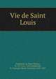 Vie de Saint Louis, Guillaume de Saint-Pathus, fl. 1277 (ca.)-1315,Delaborde, H.-Fran?ois (Henri-Fran?ois), 1854-1927 