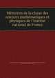 M?moires de la classe des sciences math?matiques et physiques de l'Institut national de France, Institut national de France Classe des sciences math?matiques et physiques, Institut national de France 