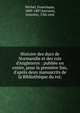 Histoire des ducs de Normandie et des rois d'Angleterre : publi?e en entier, pour la premi?re fois, d'apr?s deux manuscrits de la Biblioth?que du roi;, Michel, Francisque, 1809-1887,Sarrazin, trouv?re, 13th cent 