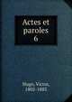 Actes et paroles. 6, Victor Hugo 
