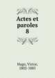 Actes et paroles. 8, Victor Hugo 
