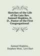 Sketches of the Life of the Late Rev. Samuel Hopkins, D. D., Pastor of the First Congregational ., Samuel Hopkins , Stephen West, Levi Hart 