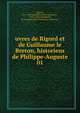 uvres de Rigord et de Guillaume le Breton, historiens de Philippe-Auguste. 01, Rigord, d ca 1207,Guilelmus Brito-Armoricus, 1165?-1226?,Delaborde, H.-Fran?ois (Henri-Fran?ois), 1854-1927 