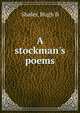 A stockman's poems, Hugh B. Shafer 