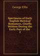Specimens of Early English Metrical Romances, Chiefly Written During the Early Part of the .. 2, George Ellis 
