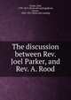 The discussion between Rev. Joel Parker, and Rev. A. Rood, Parker, Joel 