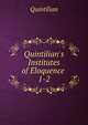Quintilian's Institutes of Eloquence ., Henry S. Frieze 