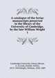 A catalogue of the Syriac manuscripts preserved in the library of the University of Cambridge, by the late William Wright. 1, Cambridge University Library,Bevan, A. A,Cook, Stanley Arthur, 1873-1949,Wright, William, 1830-1889 