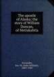 The apostle of Alaska; the story of William Duncan, of Metlakahtla, Arctander, Jno. W. (John William), 1849-1920 