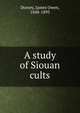 A study of Siouan cults, Dorsey, James Owen, 1848-1895 