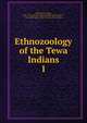 Ethnozoology of the Tewa Indians. 1, Henderson, Junius, 1865-1937,School of American Research (Santa Fe, N.M.),Harrington, John Peabody, joint author 