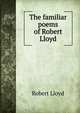 The familiar poems of Robert Lloyd, Robert Lloyd 