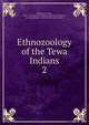 Ethnozoology of the Tewa Indians. 2, Henderson, Junius, 1865-1937,School of American Research (Santa Fe, N.M.),Harrington, John Peabody, joint author 